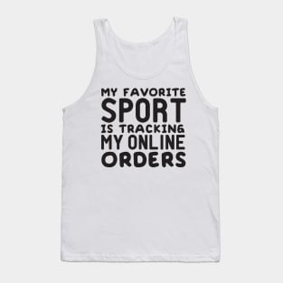 My Favorite Sport is Tracking My Online Orders Tank Top